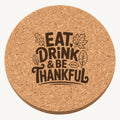 Eat Drink Be Thankful Design 12 laser engraved Thanksgiving cork coaster - front view