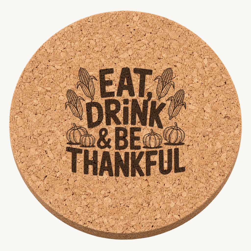 Eat Drink Be Thankful Design 20 laser engraved Thanksgiving cork coaster - front view