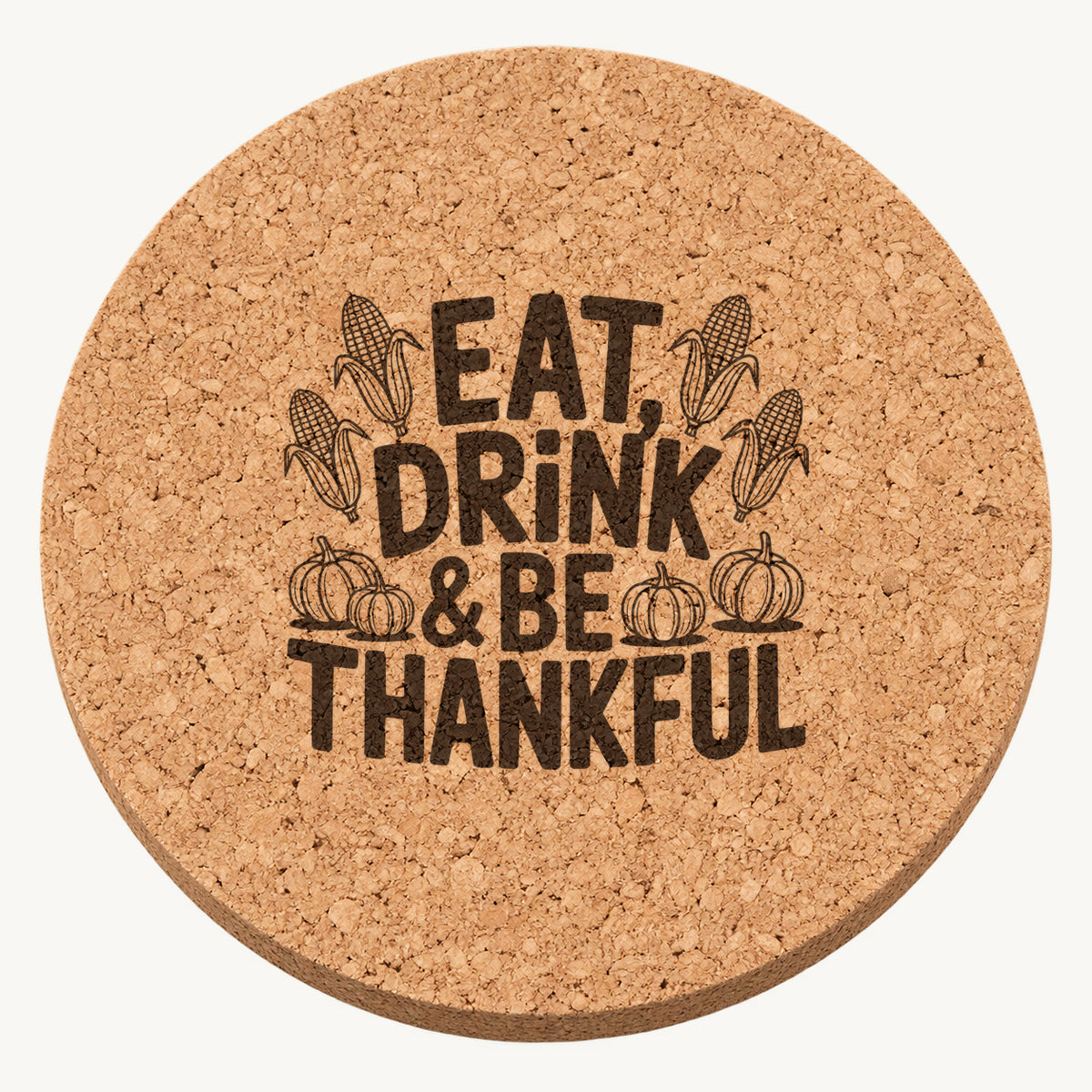 Eat Drink Be Thankful Design 20 laser engraved Thanksgiving cork coaster - front view
