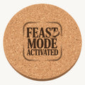 Feast Mode Activated laser engraved Thanksgiving cork coaster - front view