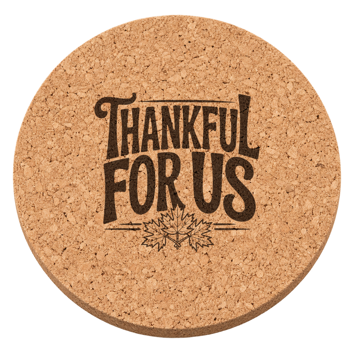 Thankful For Us Thanksgiving cork coaster - transparent view