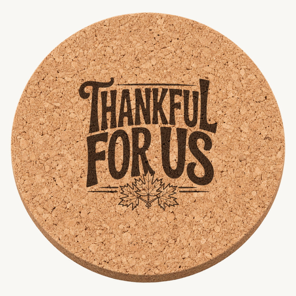 Thankful For Us laser engraved Thanksgiving cork coaster - front view