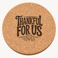 Thankful For Us laser engraved Thanksgiving cork coaster - front view