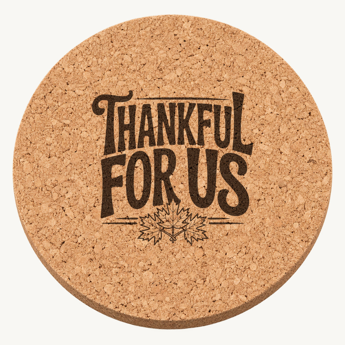 Thankful For Us laser engraved Thanksgiving cork coaster - front view