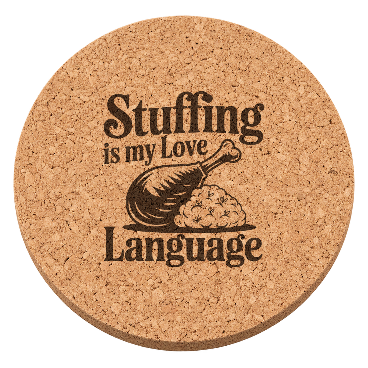 Stuffing Is My Love Thanksgiving cork coaster - transparent view