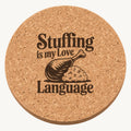 Stuffing Is My Love laser engraved Thanksgiving cork coaster - front view