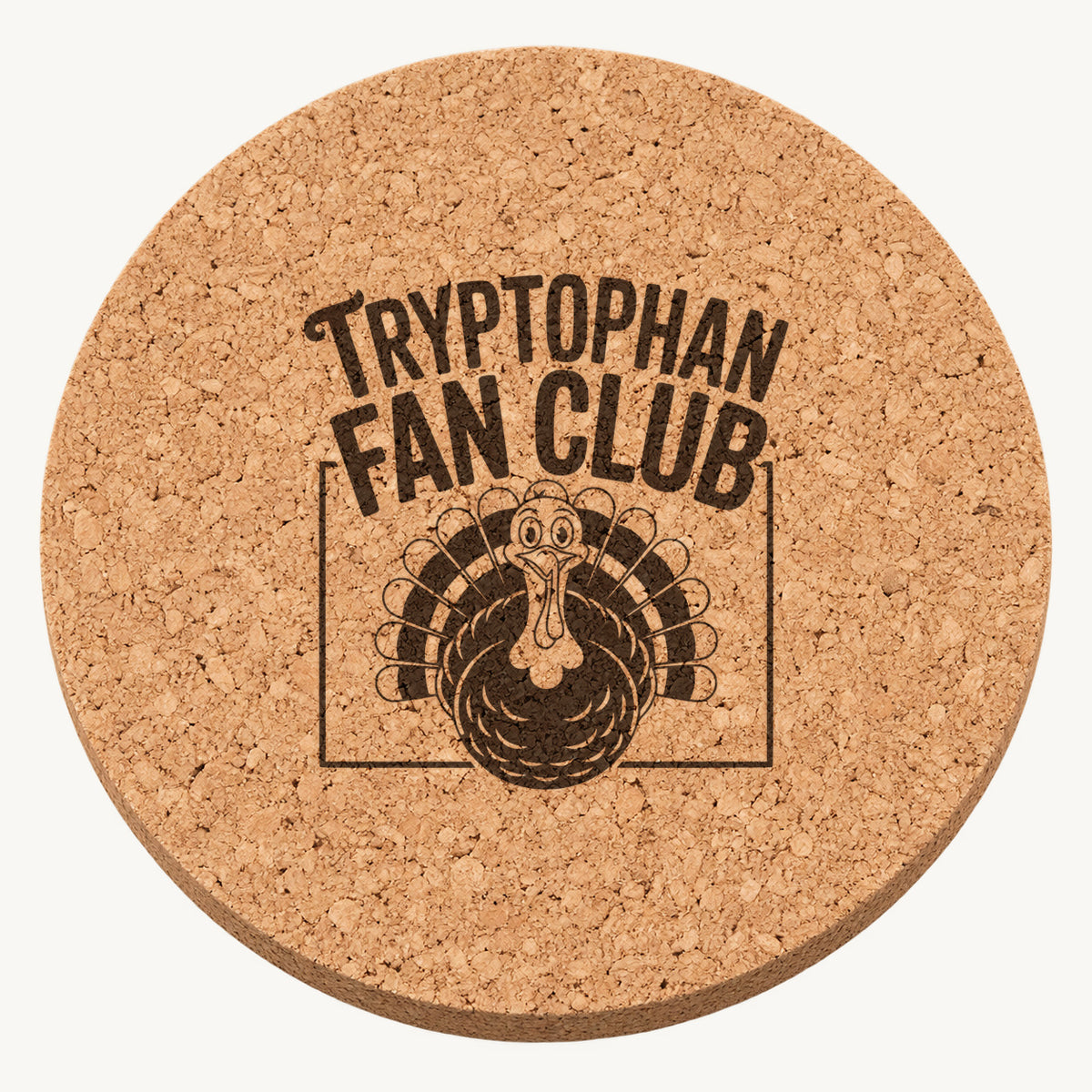 Tryptophan Fan Club laser engraved Thanksgiving cork coaster - front view