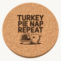 Turkey Pie Nap laser engraved Thanksgiving cork coaster - front view