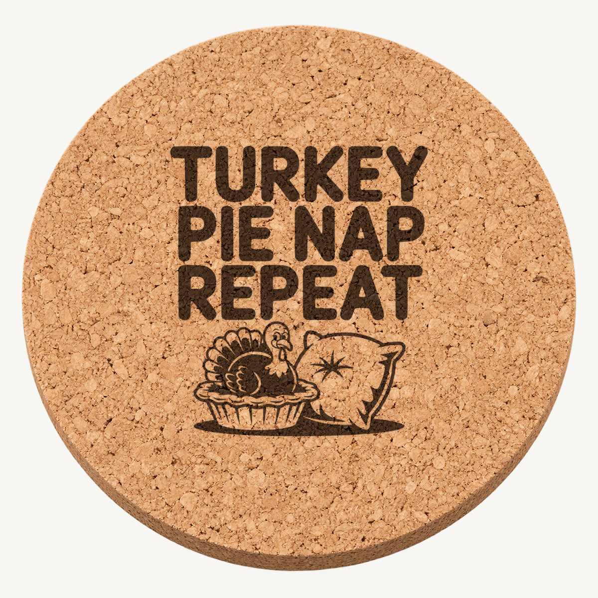 Turkey Pie Nap laser engraved Thanksgiving cork coaster - front view