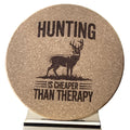 4 inch cork coaster – Hunting is cheaper than therapy - hunting theme