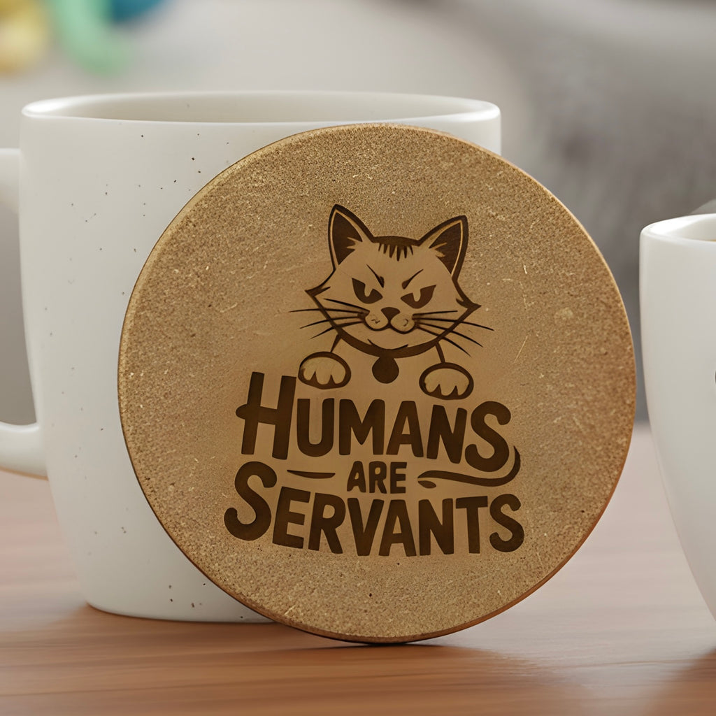 4 inch cork coaster – humans are servants - cat theme