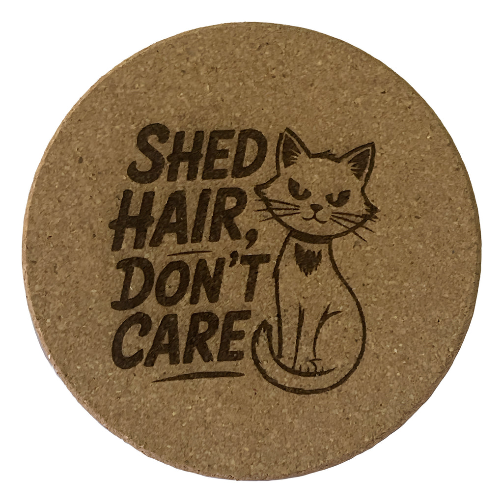 Shed Hair Don't Care laser-engraved cork coaster
