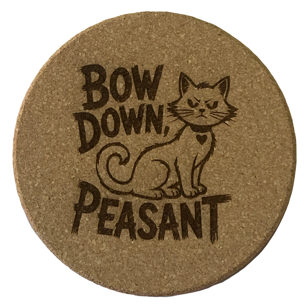 4 inch cork coaster – bow down peasant - cat theme