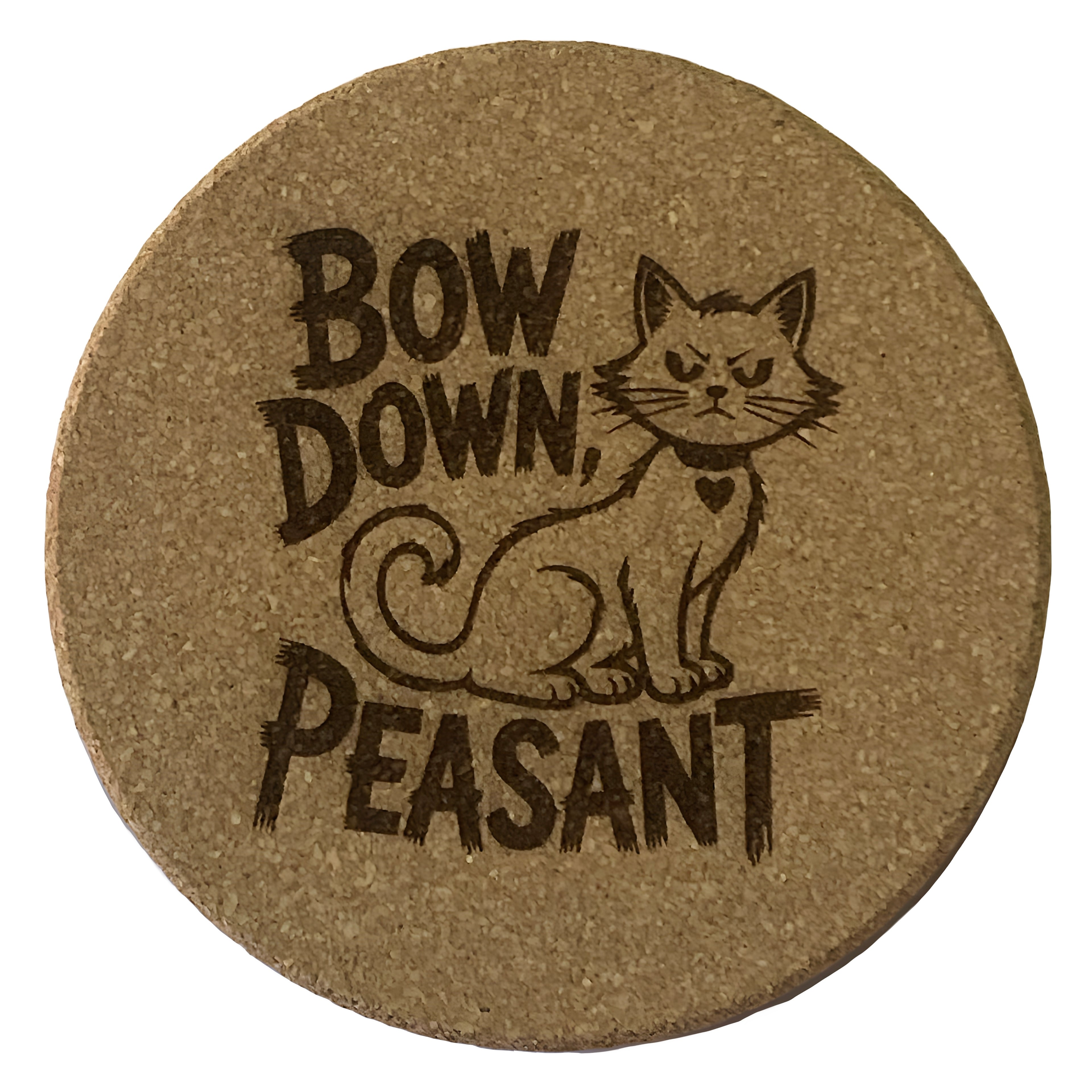 4 inch cork coaster – bow down peasant - cat theme