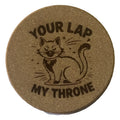 4 inch cork coaster – your lap my throne - cat theme