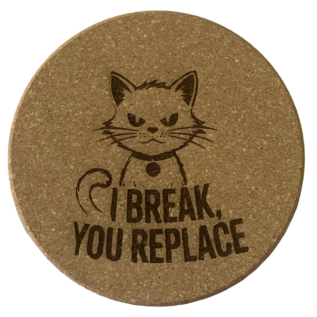 4 inch cork cat coaster – I break you replace - cat theme
