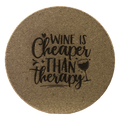 Wine Is Cheaper Than Therapy laser-engraved cork coaster