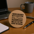 I Never Dreamed I'd Grow Up To Be A Sexy Freakin Accountant But Here I Am Living The Dream laser-engraved