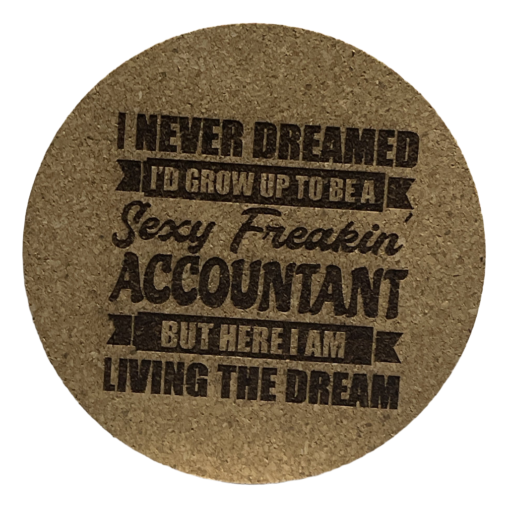 I Never Dreamed I'd Grow Up To Be A Sexy Freakin Accountant But Here I Am Living The Dream laser-engraved close-up