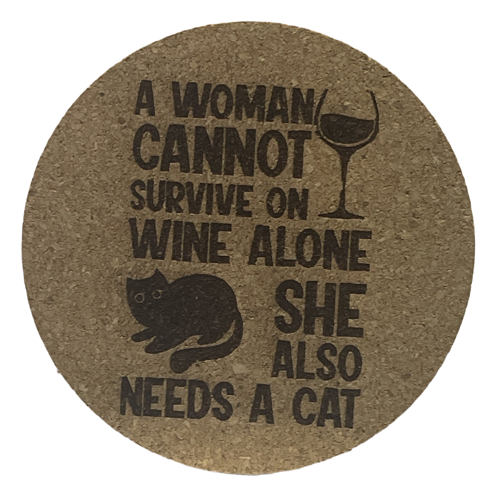 4 inch cork coaster - A woman cannot survive on wine alone she also needs a cat - cat theme