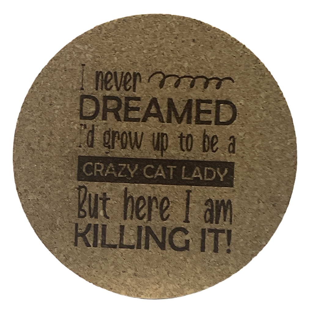4 inch cork coaster – I never dreamed I'd grow up to be a crazy cat lady - cat theme