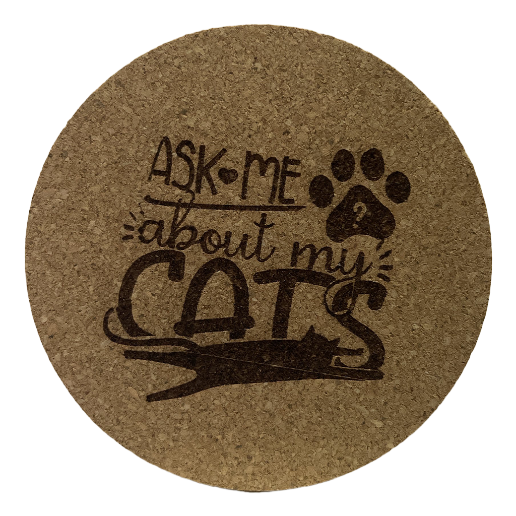 4 inch cork coaster - ask me about my cats - cat theme