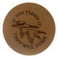4 inch cork coaster – If you flood it they will come - hunting theme