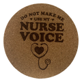 4 Inch Cork Coaster – Do Not Make Me Use My Nurse Voice – Funny Nurse Gift – RN Humor Coaster
