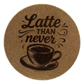 4 Inch Cork Coaster – Latte Than Never – Funny Coffee Gift – Coffee Lover Coaster