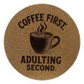 4 Inch Cork Coaster – Coffee First Adulting Second – Funny Coffee Gift – Coffee Lover Coaster
