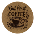 4 Inch Cork Coaster – But First Coffee – Funny Coffee Gift – Coffee Lover Coaster