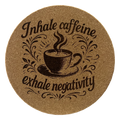4 Inch Cork Coaster – Inhale Caffeine Exhale Negativity – Coffee Lover Gift – Inspirational Coffee Coaster