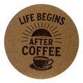 4 Inch Cork Coaster – Life Begins After Coffee – #2 Coffee Lover Gift – Inspirational Coffee Coaster
