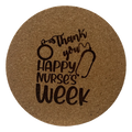 4 inch cork coaster – Thank You Happy  Nurses Week- Nurse theme