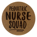 4 inch cork coaster – Pediatric Nurse Squad- Nurse theme