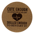 4 Inch Cork Coaster – Cute Enough To Stop Your Heart Skilled Enough To Restart It – Nurse Gift
