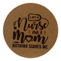 4 Inch Cork Coaster – I’m A Nurse And A Mom Nothing Scares Me – Nurse Mom Gift
