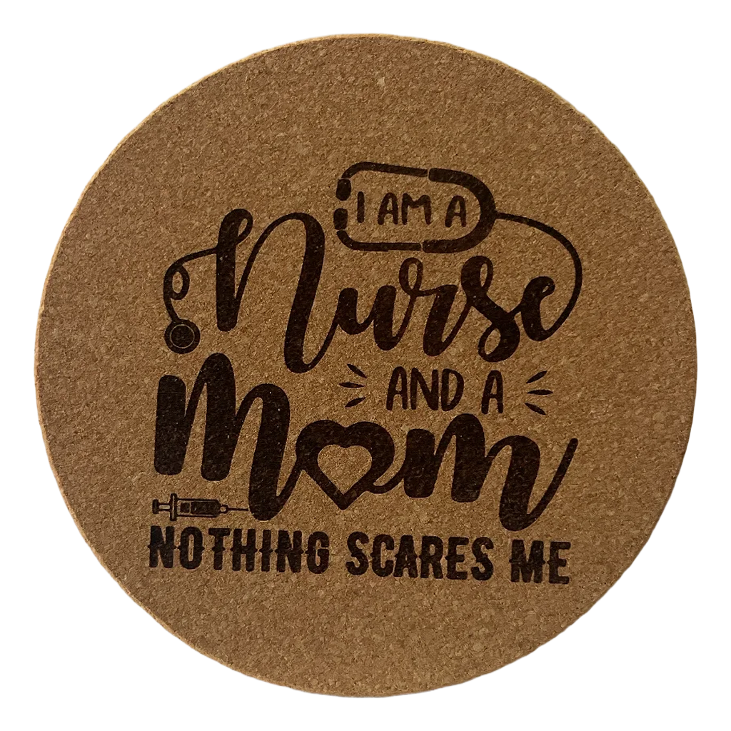 4 Inch Cork Coaster – I’m A Nurse And A Mom Nothing Scares Me – Nurse Mom Gift