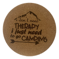4 inch cork coaster – I Don't Need Therapy I Just Need To Go Camping – Camping theme