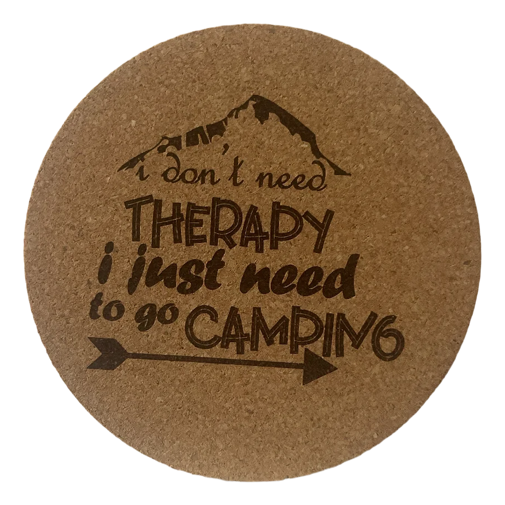 4 inch cork coaster – I Don't Need Therapy I Just Need To Go Camping – Camping theme