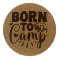 4 inch cork coaster – Born To Camp – Camping theme