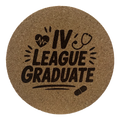 4 Inch Cork Coaster – IV League Graduate – Funny Nurse Gift – RN Medical Humor Coaster