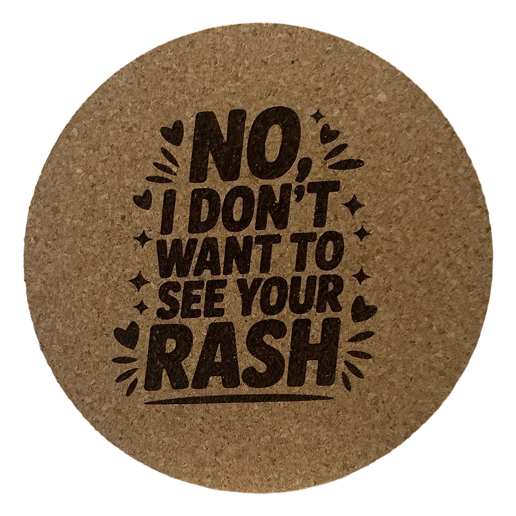 4 Inch Cork Coaster – No I Don’t Want To See Your Rash – Funny Nurse Humor Coaster