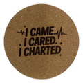 4 Inch Cork Coaster – I Came I Cared I Charted – Nurse Humor Gift – RN Coaster