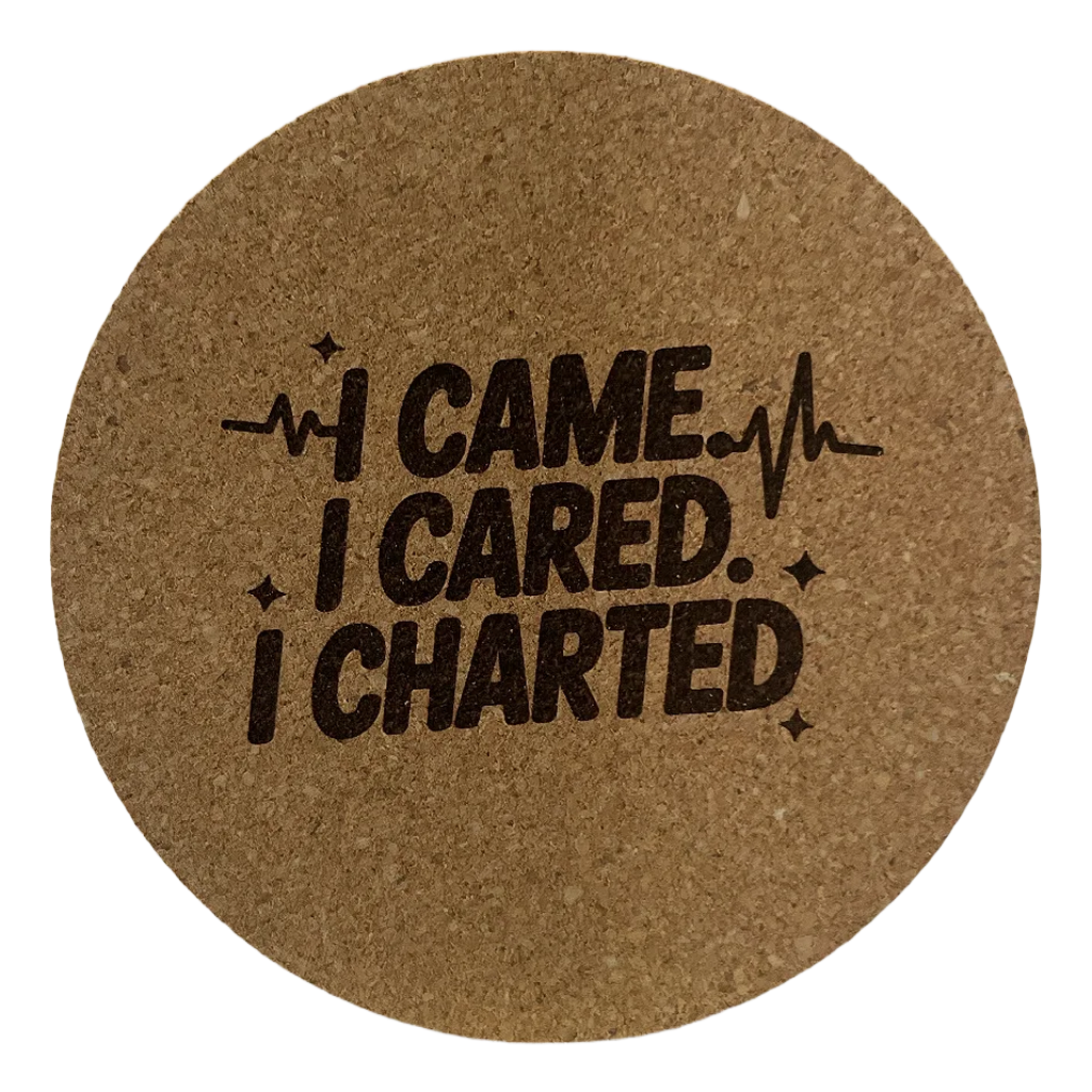 4 Inch Cork Coaster – I Came I Cared I Charted – Nurse Humor Gift – RN Coaster