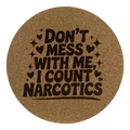 4 Inch Cork Coaster – Don’t Mess With Me I Count Narcotics – Nurse Humor Gift