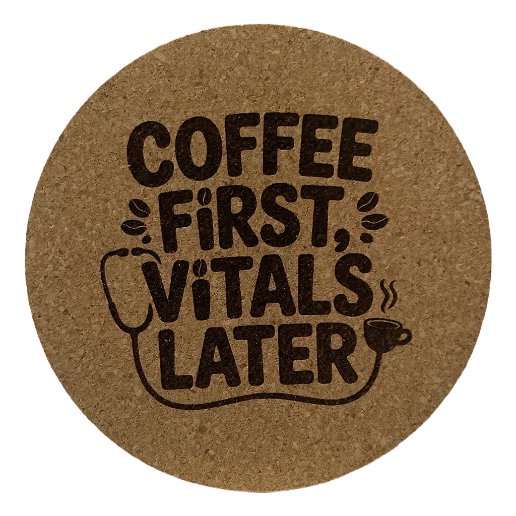 4 Inch Cork Coaster – Coffee First Vitals Later – Nurse Coffee Lover Gift – RN Coaster