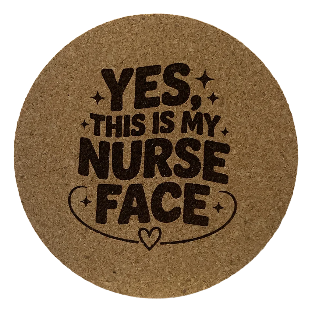 4 inch cork coaster – Yes This Is My Nurse Face – Nurse theme