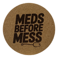 4 inch cork coaster – Meds Before Mess – Nurse theme