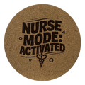 4 inch cork coaster – Nurse Mode Activated – Nurse theme